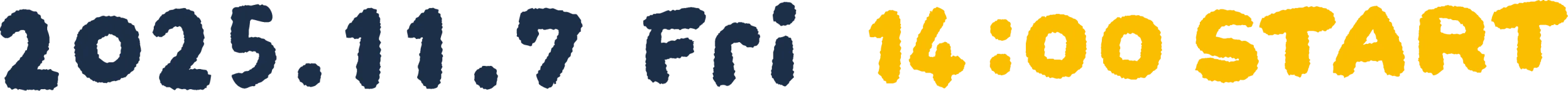 2025.11.7 Fri 14:00 START